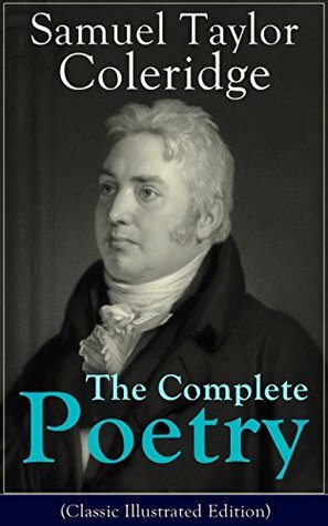 The Complete Poetry of Samuel Taylor Coleridge (Classic Illustrated Edition): The Rime of the Ancient Mariner, Kubla Khan, Christabel, France: An Ode, ... Ballads, Conversation Poems and many more by Gustave Doré, Samuel Taylor Coleridge