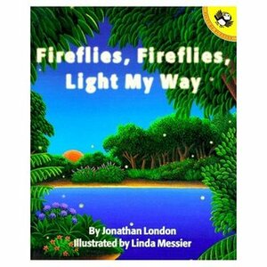 Fireflies, Fireflies, Light My Way by Jonathan London, Linda Messier
