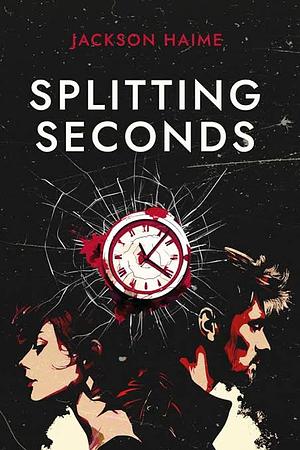 Splitting Seconds by Jackson Haime