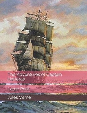 The Adventures of Captain Hatteras: Large Print by Jules Verne