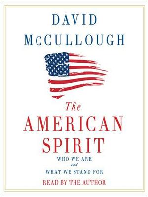 The American Spirit: Who We Are and What We Stand For by David McCullough