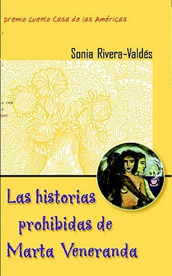 Las Historias Prohibidas de Marta Veneranda: Cuentos by Sonia Rivera-Valdes