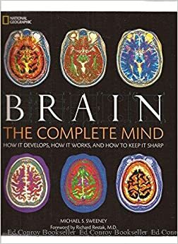 Brain: The Complete Mind: How It Develops, How It Works, and How to Keep It Sharp by Michael S. Sweeney