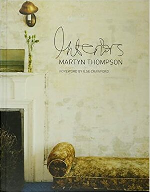 Interiors by Ilse Crawford, Martyn Thompson