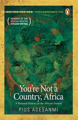 You're Not a Country, Africa! by Pius Adesanmi