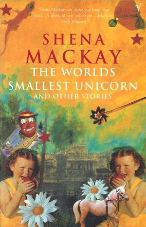 The World's Smallest Unicorn and Other Stories by Shena Mackay