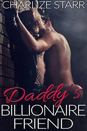 Daddy's Billionaire Friend by Charlize Starr
