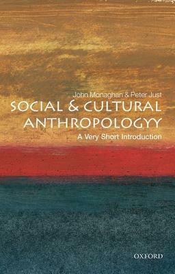 Social and Cultural Anthropology: A Very Short Introduction by Peter Just, John D. Monaghan