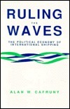 Ruling the Waves: The Political Economy of International Shipping by Alan W. Cafruny