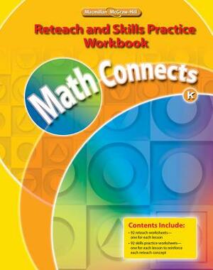 Math Connects, Grade K, Reteach and Skills Practice Workbook by McGraw-Hill Education