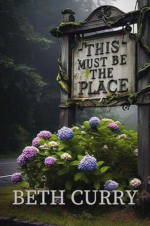 This Must Be The Place by Beth Curry