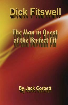 Dick Fitswell: the Man in Quest of the Perfect Fit by Jack Corbett