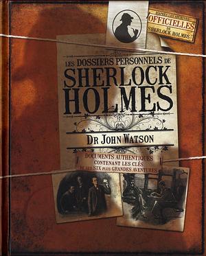 Les dossiers personnels de Sherlock Holmes: Dr John Watson by Lee Thomson, Guy B. Adams