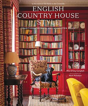 English Country House Style: Traditions, Secrets, and Unwritten Rules by Katy Campbell, Mark Nicholson