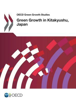 OECD Green Growth Studies: Green Growth in Kitakyushu, Japan by 