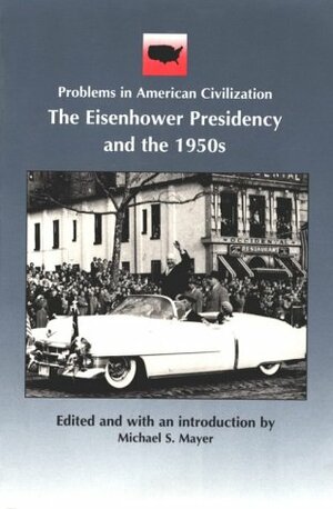 The Eisenhower Presidency And The 1950s by Michael S. Mayer