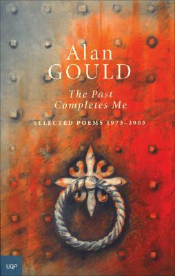 The Past Completes Me: Selected Poems 1973-2003 by Alan Gould