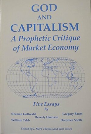 God and Capitalism: A Prophetic Critique of Market Economy by Gregory Baum, Norman K. Gottwald