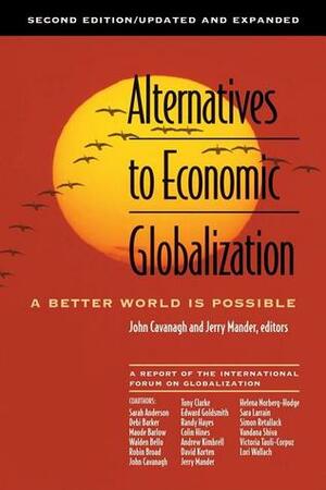 Alternatives to Economic Globalization: A Better World Is Possible by John Cavanagh