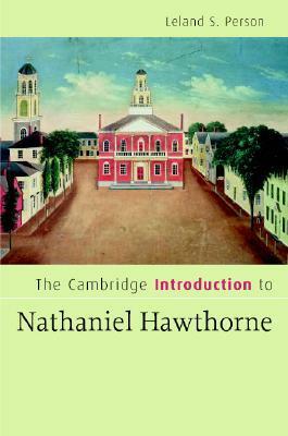 The Cambridge Introduction to Nathaniel Hawthorne by Leland S. Person