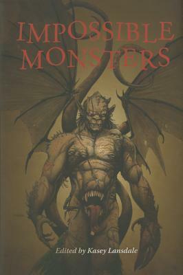 Impossible Monsters by Neil Gaiman, Tim Bryant, Al Sarrantonio, Anne Perry, Selina Rosen, Charlaine Harris, Joe R. Lansdale, Kasey Lansdale, Cody Goodfellow, David J. Schow, Neal Barrett Jr., Bradley Denton, Chet Williamson