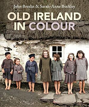 Old Ireland in Colour by Sarah-Anne Buckley, John Breslin