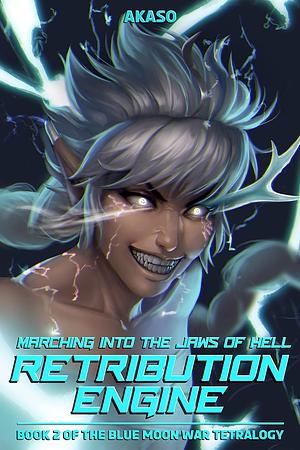 Retribution Engine Vol. 2: Marching Into the Jaws of Hell by Akaso