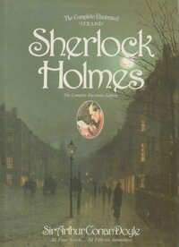 The Complete Illustrated Strand Sherlock HOlmes. The Complete Facsimile Edition. by Arthur Conan Doyle