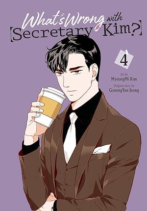 What's Wrong with Secretary Kim?, Vol. 4 by MyeongMi Kim