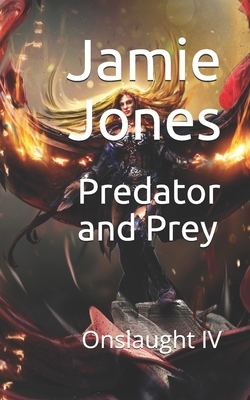 Predator and Prey: Onslaught IV by Jamie Jones