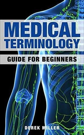 Medical Terminology: Guide for Beginners by Derek Miller