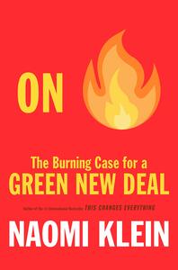 On Fire: The Burning Case for a Green New Deal by Naomi Klein