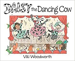 Daisy the Dancing Cow by Viki Woodworth
