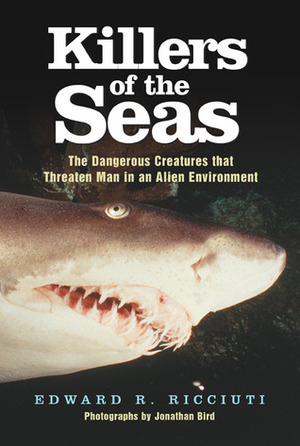 Killers of the Seas: The Dangerous Creatures that Threaten Man in an Alien Environment by Edward R. Ricciuti
