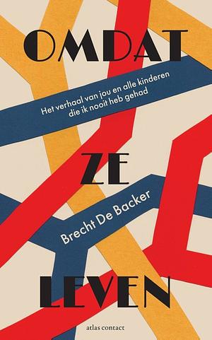 Omdat ze leven: het verhaal van jou en alle kinderen die ik nooit heb gehad by Brecht De Backer