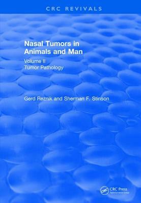 Nasal Tumors in Animals and Man Vol. II (1983): Tumor Pathology by Gerd Reznik, Sherman F. Stinson