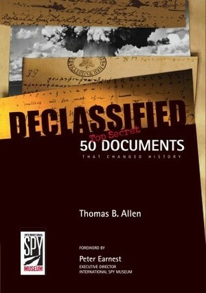 Declassified: 50 Top-Secret Documents That Changed History by Thomas B. Allen