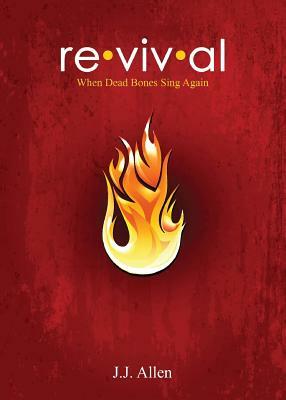 Revival: When Dead Bones Sing by J. J. Allen