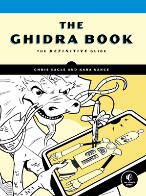 The Ghidra Book: The Definitive Guide by Chris Eagle, Kara Nance