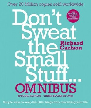 Don't Sweat The Small Stuff Omnibus by Richard Carlson