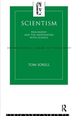 Scientism: Philosophy and the Infatuation with Science by Tom Sorell