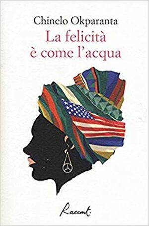 La felicità è come l'acqua by Chinelo Okparanta