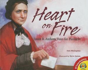Heart on Fire: Susan B. Anthony Votes for President by Ann Malaspina