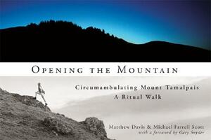 Opening the Mountain: Circumabulating Mount Tamalpais, a Ritual Walk by Matthew Davis, Michael Farrell Scott