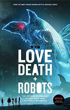 Love, Death + Robots: The Official Anthology: Volumes 2 & 3 by Harlan Ellison, Tim Miller, Geoff Brown, Amanda J. Spedding, Neal Asher, J.G. Ballard, Joe R. Lansdale, John Scalzi, Alan Baxter, Justin Coates