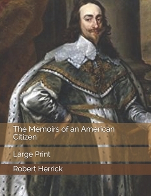 The Memoirs of an American Citizen: Large Print by Robert Herrick