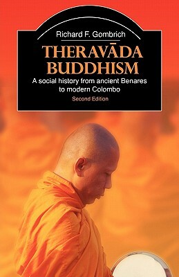 Theravada Buddhism: A Social History from Ancient Benares to Modern Colombo by Richard F. Gombrich