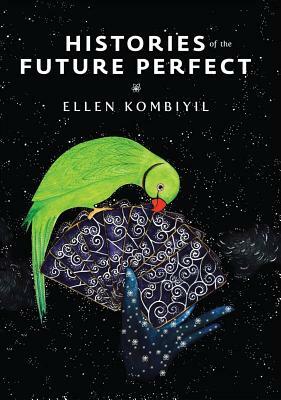 Histories of the Future Perfect by Ellen Kombiyil