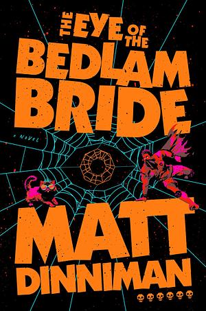 The Eye of the Bedlam Bride by Matt Dinniman