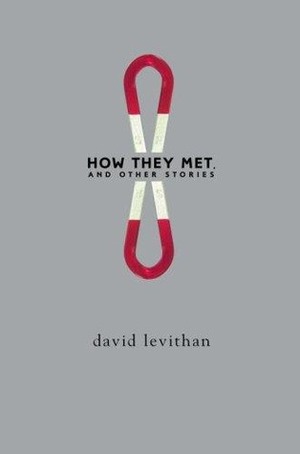 How They Met, and Other Stories by David Levithan